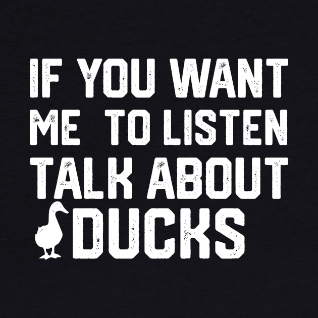 funny if you want me to listen talk about ducks by spantshirt